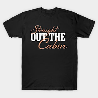 Straight Out The Cabin - Funny Camping T-Shirt